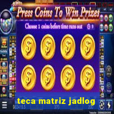 teca matriz jadlog