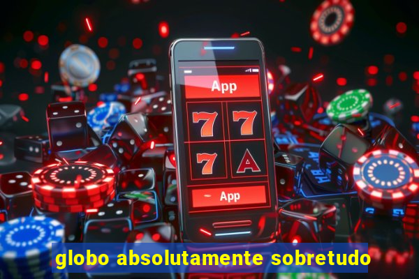 globo absolutamente sobretudo