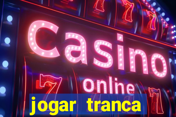 jogar tranca valendo dinheiro