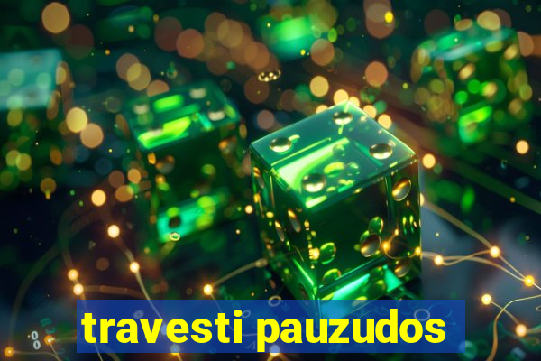 travesti pauzudos