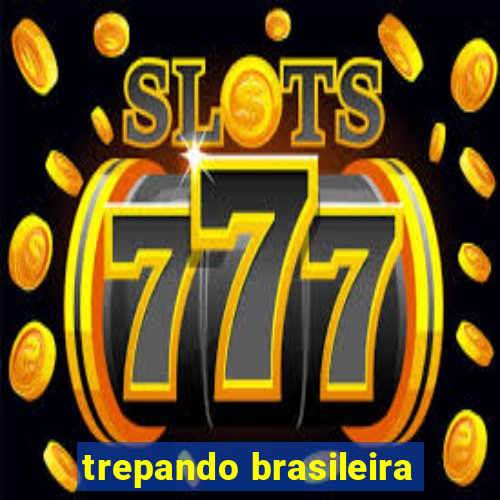 trepando brasileira