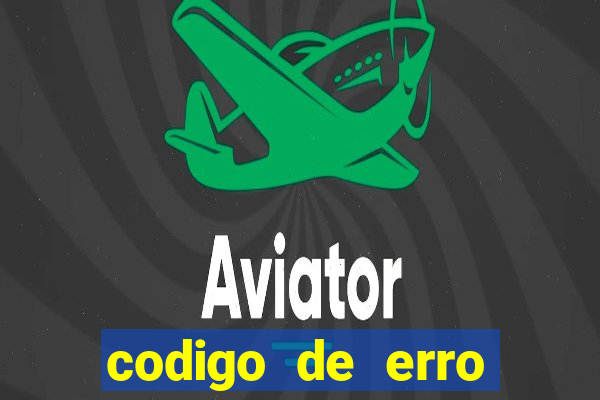 codigo de erro s105 bet365