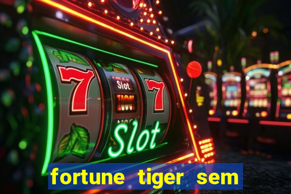 fortune tiger sem deposito minimo