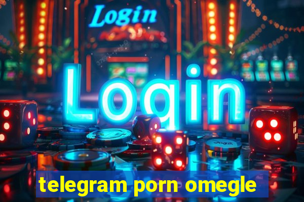 telegram porn omegle