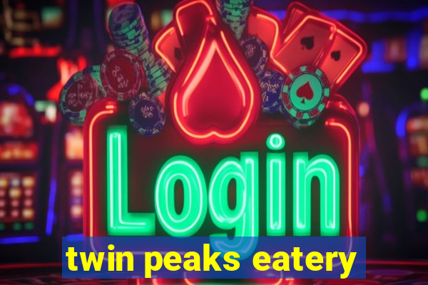 twin peaks eatery