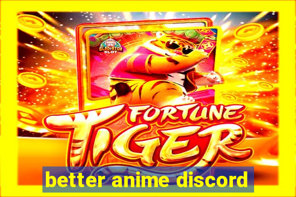 better anime discord