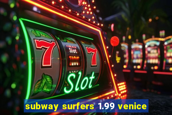 subway surfers 1.99 venice