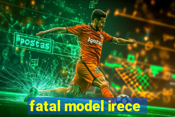 fatal model irece