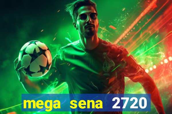 mega sena 2720 giga sena