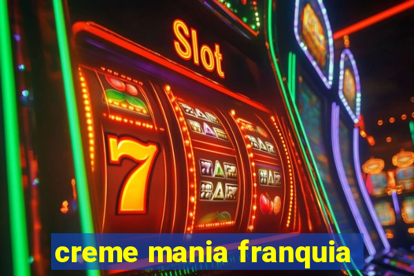 creme mania franquia