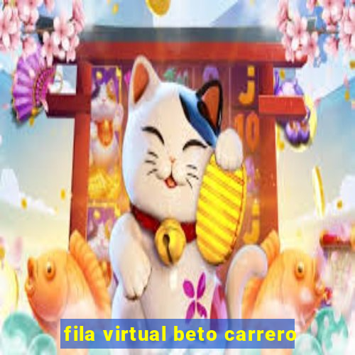 fila virtual beto carrero