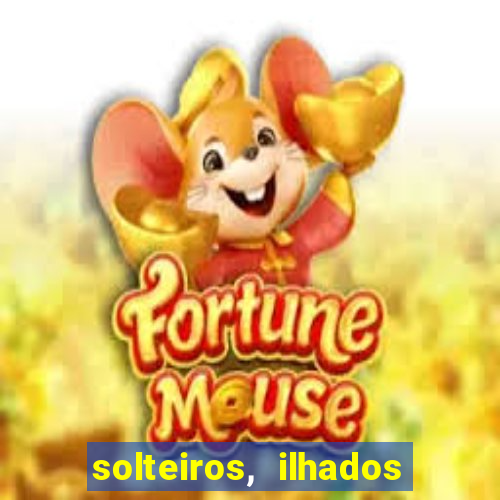 solteiros, ilhados e desesperados quem continua junto 3 temporada