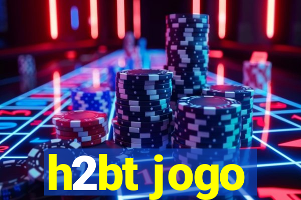 h2bt jogo