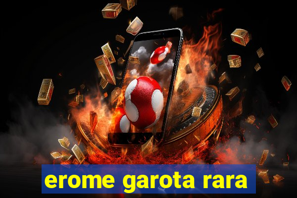 erome garota rara