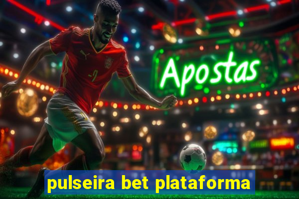 pulseira bet plataforma