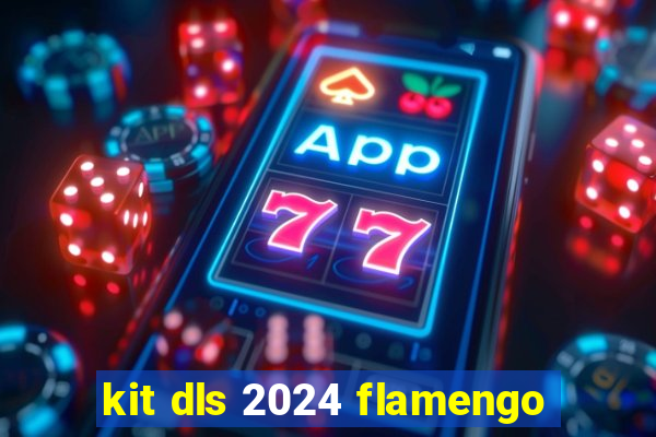kit dls 2024 flamengo