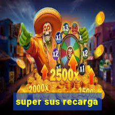 super sus recarga