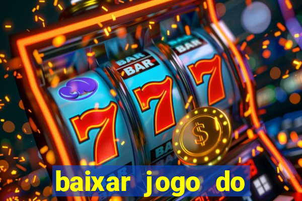 baixar jogo do tigrinho para ganhar dinheiro