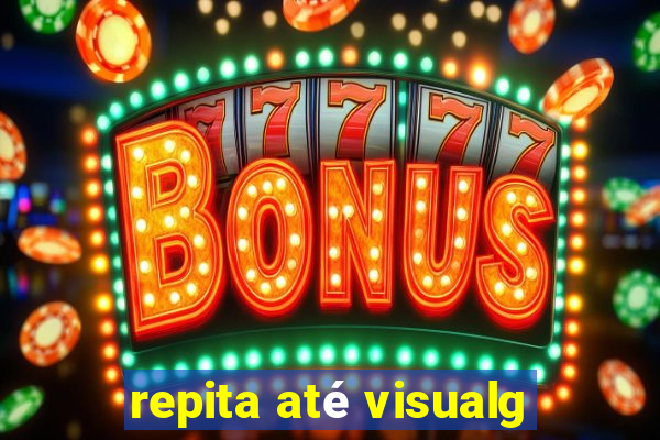repita até visualg