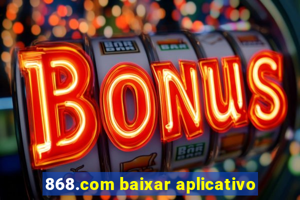 868.com baixar aplicativo