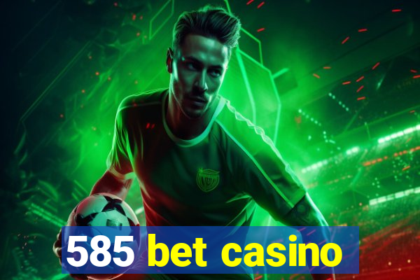 585 bet casino