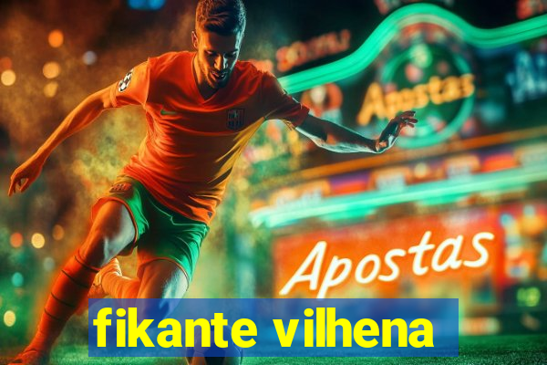 fikante vilhena