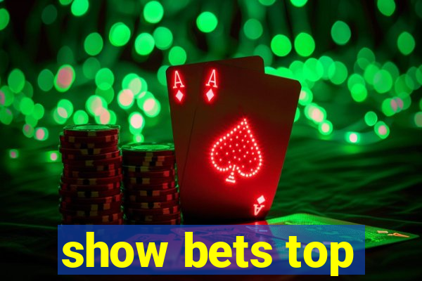 show bets top