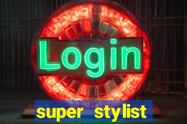 super stylist dinheiro e diamante infinito 2024 atualizado