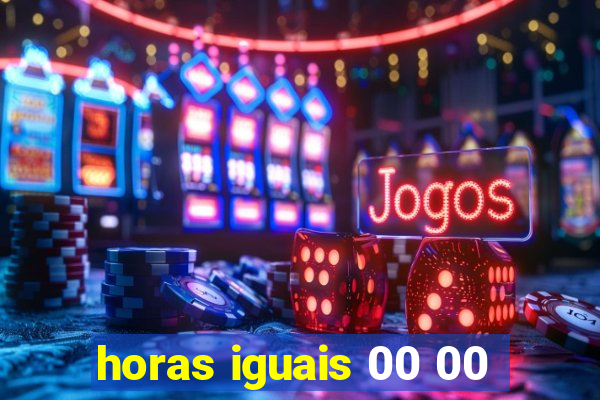 horas iguais 00 00