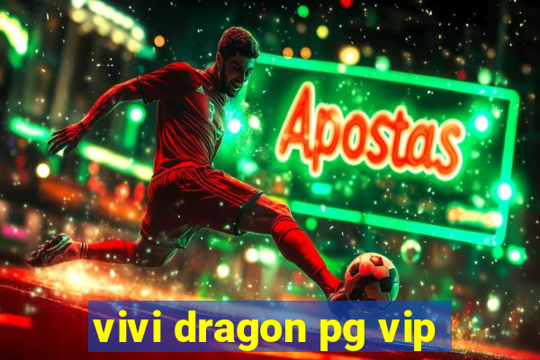 vivi dragon pg vip