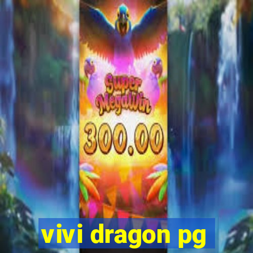 vivi dragon pg