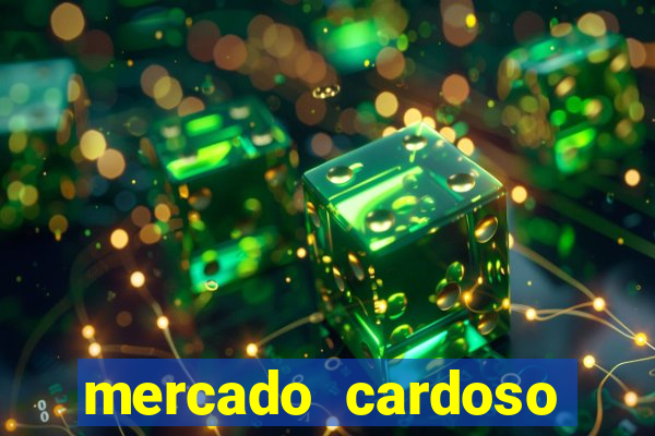 mercado cardoso uniao de vila nova