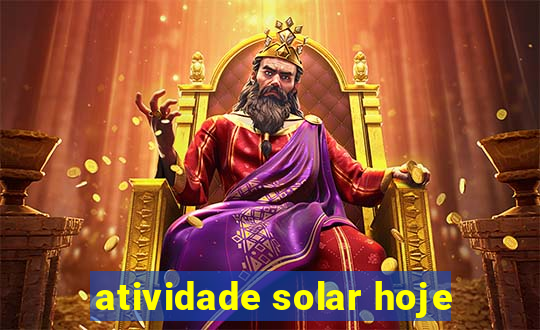 atividade solar hoje