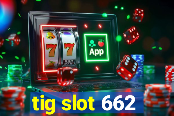 tig slot 662