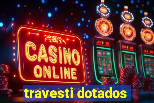 travesti dotados
