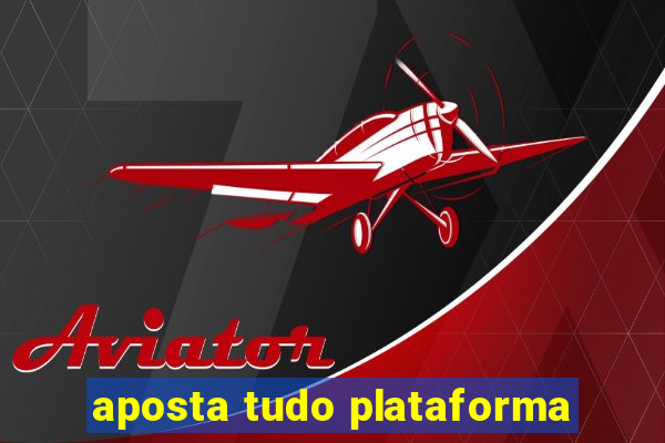 aposta tudo plataforma
