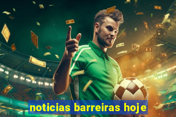 noticias barreiras hoje