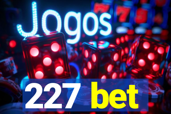 227 bet