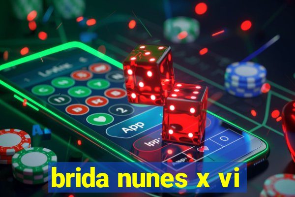 brida nunes x vi
