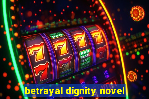 betrayal dignity novel