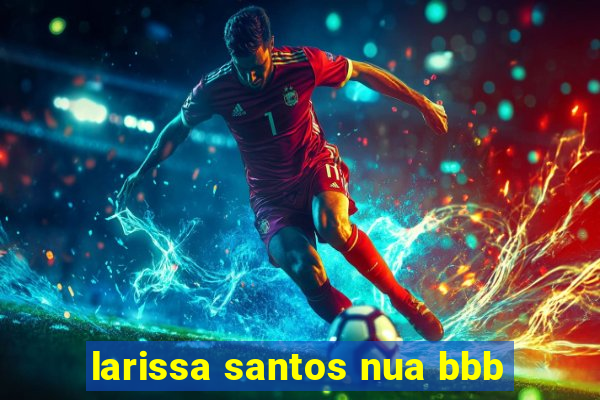larissa santos nua bbb