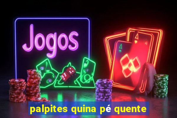 palpites quina pé quente