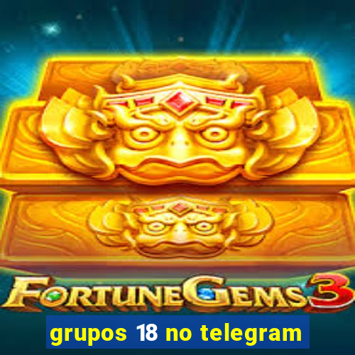 grupos 18 no telegram