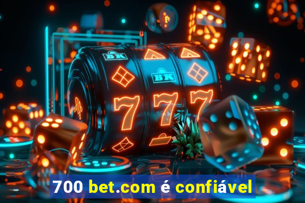 700 bet.com é confiável