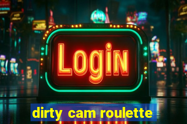 dirty cam roulette
