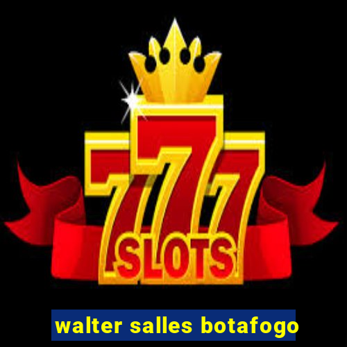 walter salles botafogo