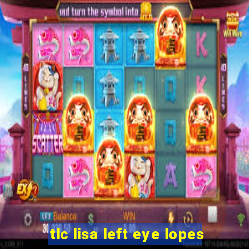 tlc lisa left eye lopes