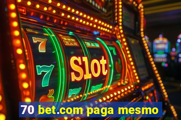 70 bet.com paga mesmo