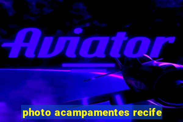 photo acampamentes recife