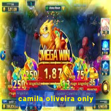 camila oliveira only